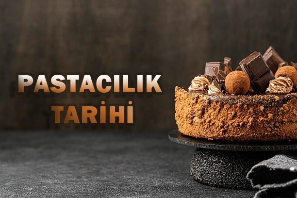 pastacılık, pastacılığın tarihçesi, pastacılık tarihi